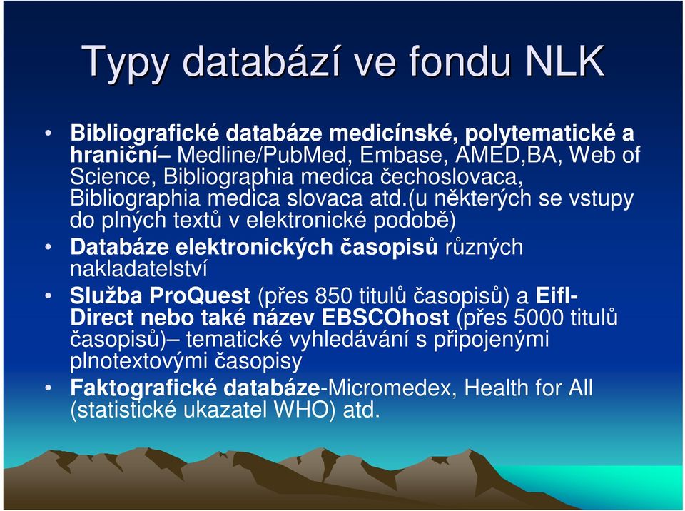 (u nkterých se vstupy do plných text v elektronické podob) Databáze elektronických asopis rzných nakladatelství Služba ProQuest (pes 850