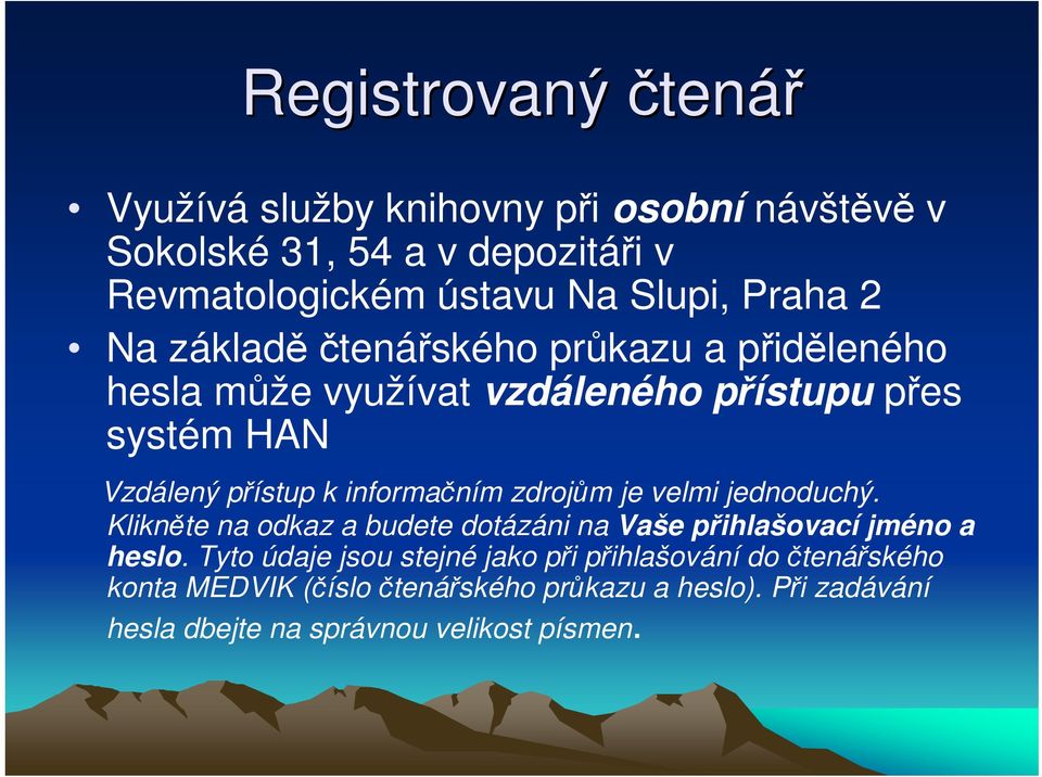 informaním zdrojm je velmi jednoduchý. Kliknte na odkaz a budete dotázáni na Vaše pihlašovací jméno a heslo.