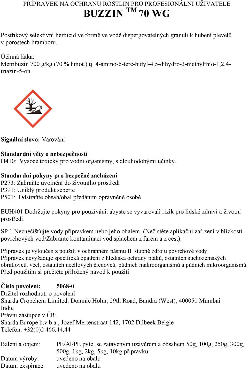 4-amino-6-terc-butyl-4,5-dihydro-3-methylthio-1,2,4- triazin-5-on Signální slovo: Varování Standardní věty o nebezpečnosti H410: Vysoce toxický pro vodní organismy, s dlouhodobými účinky.