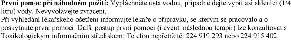 Při vyhledání lékařského ošetření informujte lékaře o přípravku, se kterým se pracovalo a o poskytnuté