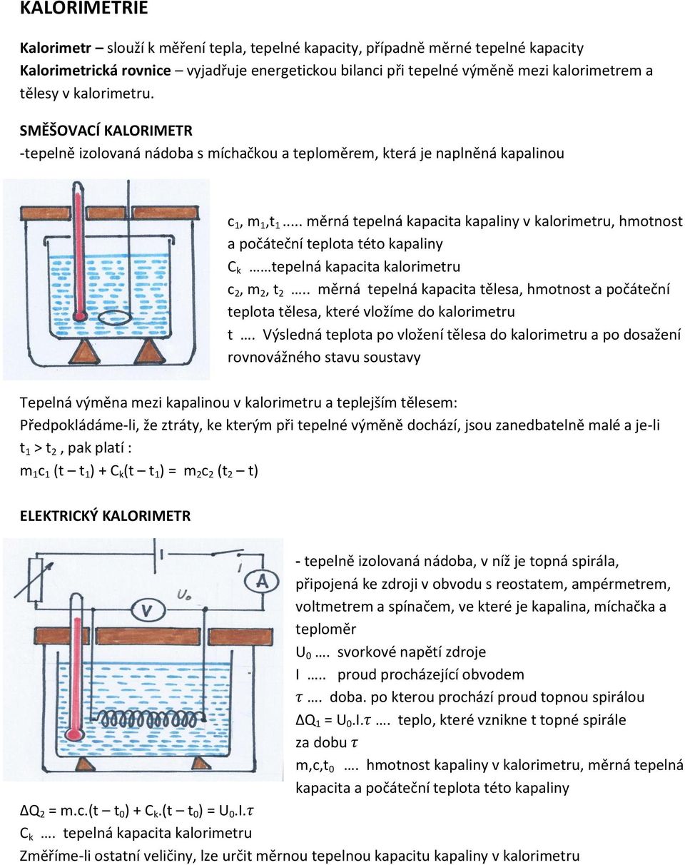 .. měrná tepelná kapacita kapaliny v kalorimetru, hmotnost a počáteční teplota této kapaliny C k tepelná kapacita kalorimetru c 2, m 2, t 2.