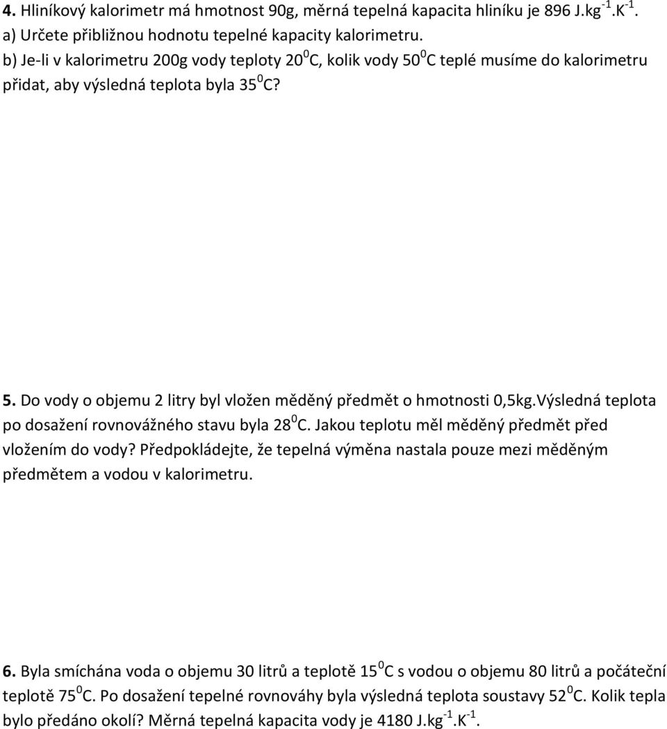 Výsledná teplota po dosažení rovnovážného stavu byla 28 0 C. Jakou teplotu měl měděný předmět před vložením do vody?