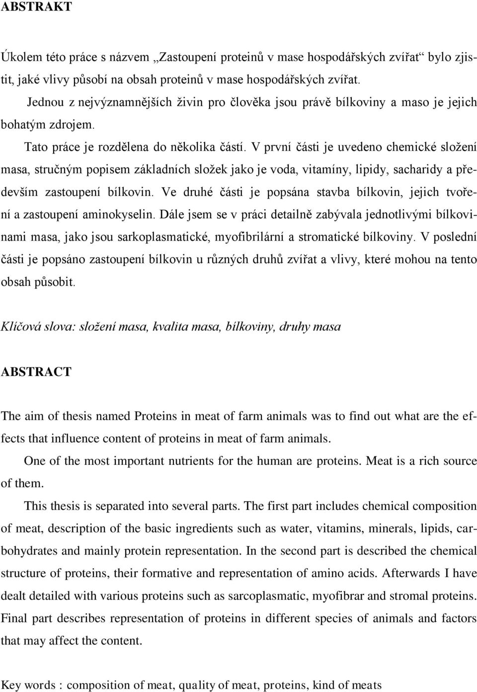 V první části je uvedeno chemické složení masa, stručným popisem základních složek jako je voda, vitamíny, lipidy, sacharidy a především zastoupení bílkovin.