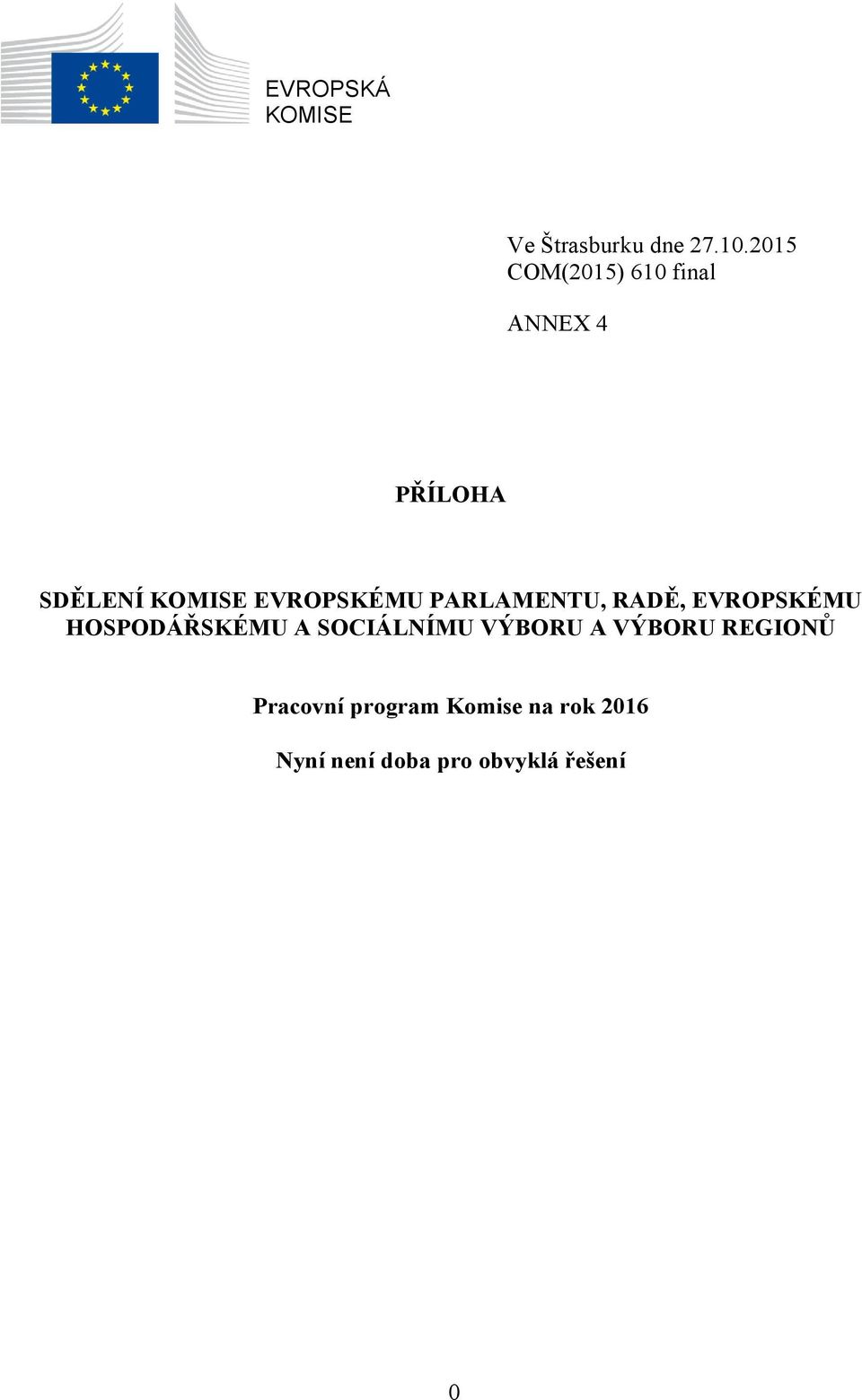 EVROPSKÉMU PARLAMENTU, RADĚ, EVROPSKÉMU HOSPODÁŘSKÉMU A