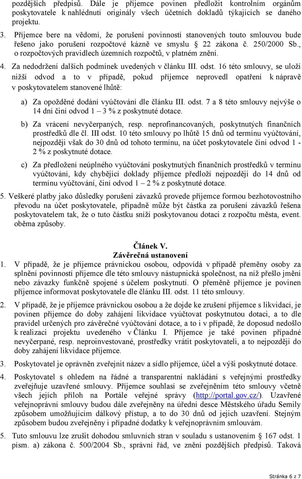 , o rozpočtových pravidlech územních rozpočtů, v platném znění. 4. Za nedodržení dalších podmínek uvedených v článku III. odst.