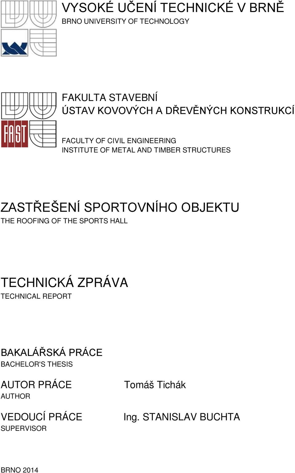 ZASTŘEŠENÍ SPORTOVNÍHO OBJEKTU THE ROOFING OF THE SPORTS HALL TECHNICKÁ ZPRÁVA TECHNICAL REPORT