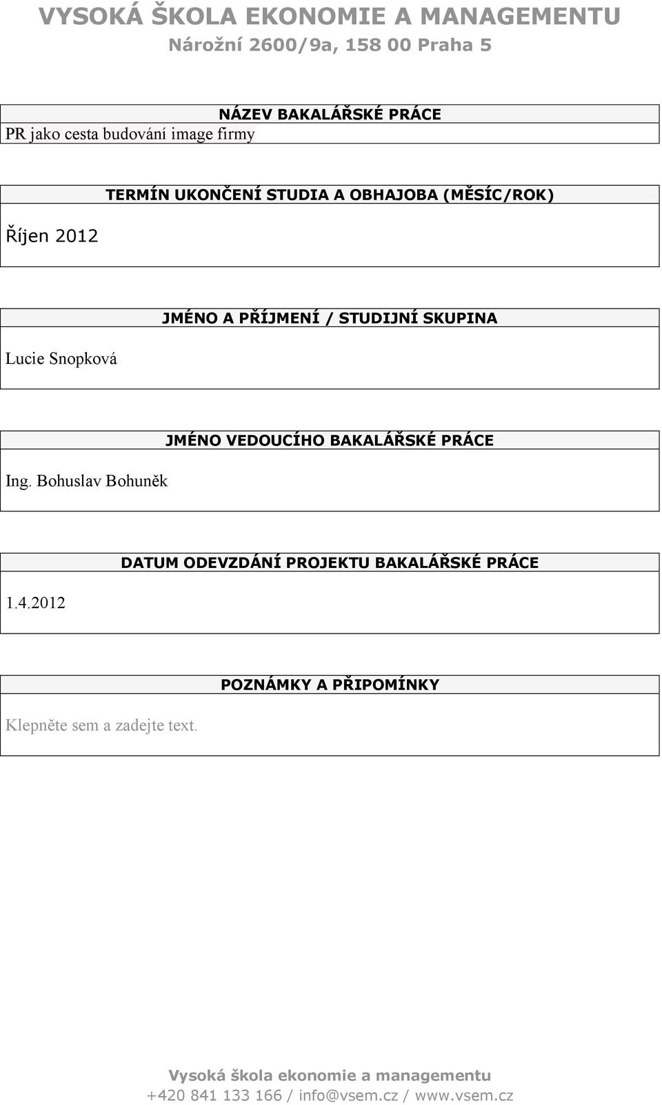 Snopková JMÉNO VEDOUCÍHO BAKALÁŘSKÉ PRÁCE Ing.