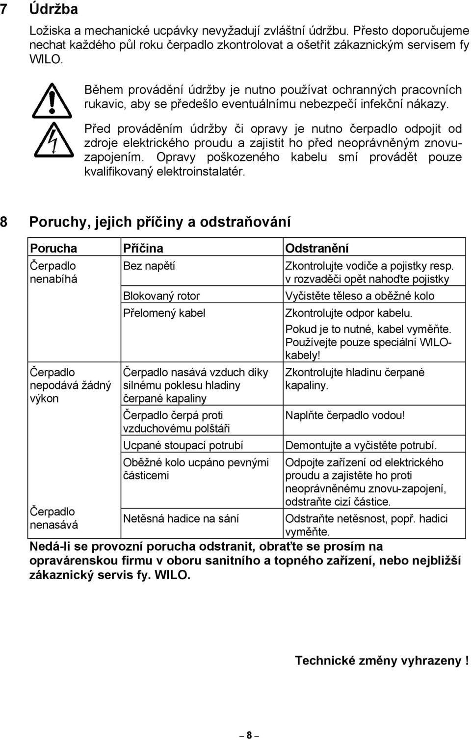 Před prováděním údržby či opravy je nutno čerpadlo odpojit od zdroje elektrického proudu a zajistit ho před neoprávněným znovuzapojením.