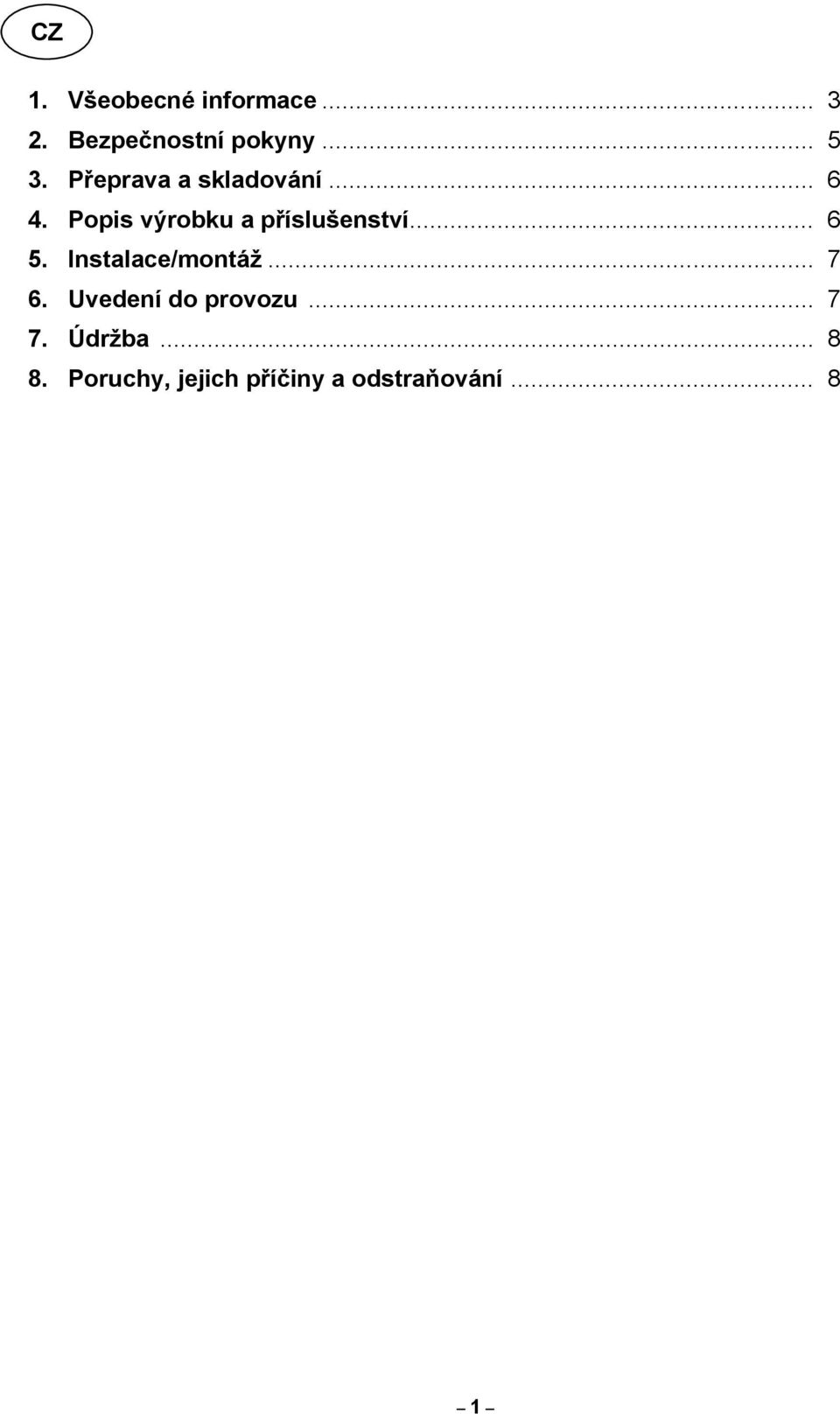.. 6 5. Instalace/montáž... 7 6. Uvedení do provozu... 7 7.