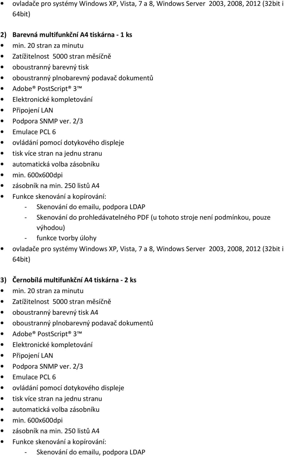 250 listů A4 - Skenování do prohledávatelného PDF (u tohoto stroje není podmínkou, pouze výhodou) ovladače pro