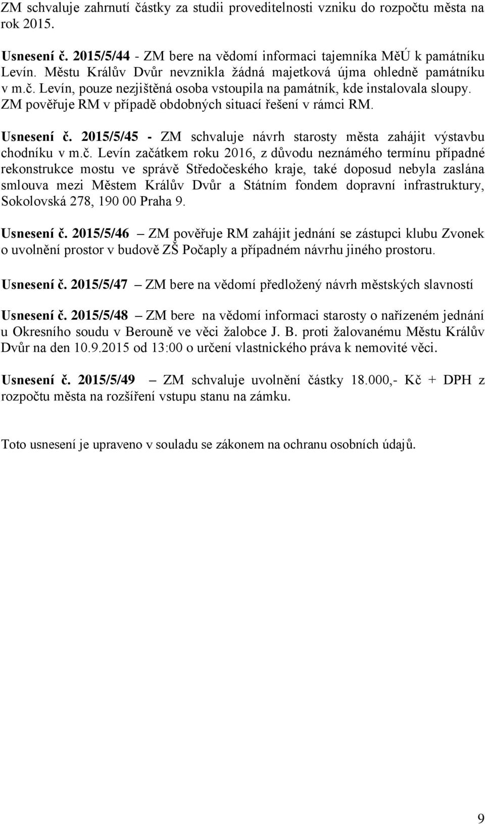 ZM pověřuje RM v případě obdobných situací řešení v rámci RM. Usnesení č.