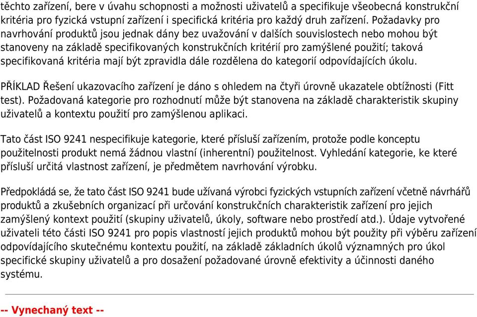 specifikovaná kritéria mají být zpravidla dále rozdělena do kategorií odpovídajících úkolu. PŘÍKLAD Řešení ukazovacího zařízení je dáno s ohledem na čtyři úrovně ukazatele obtížnosti (Fitt test).