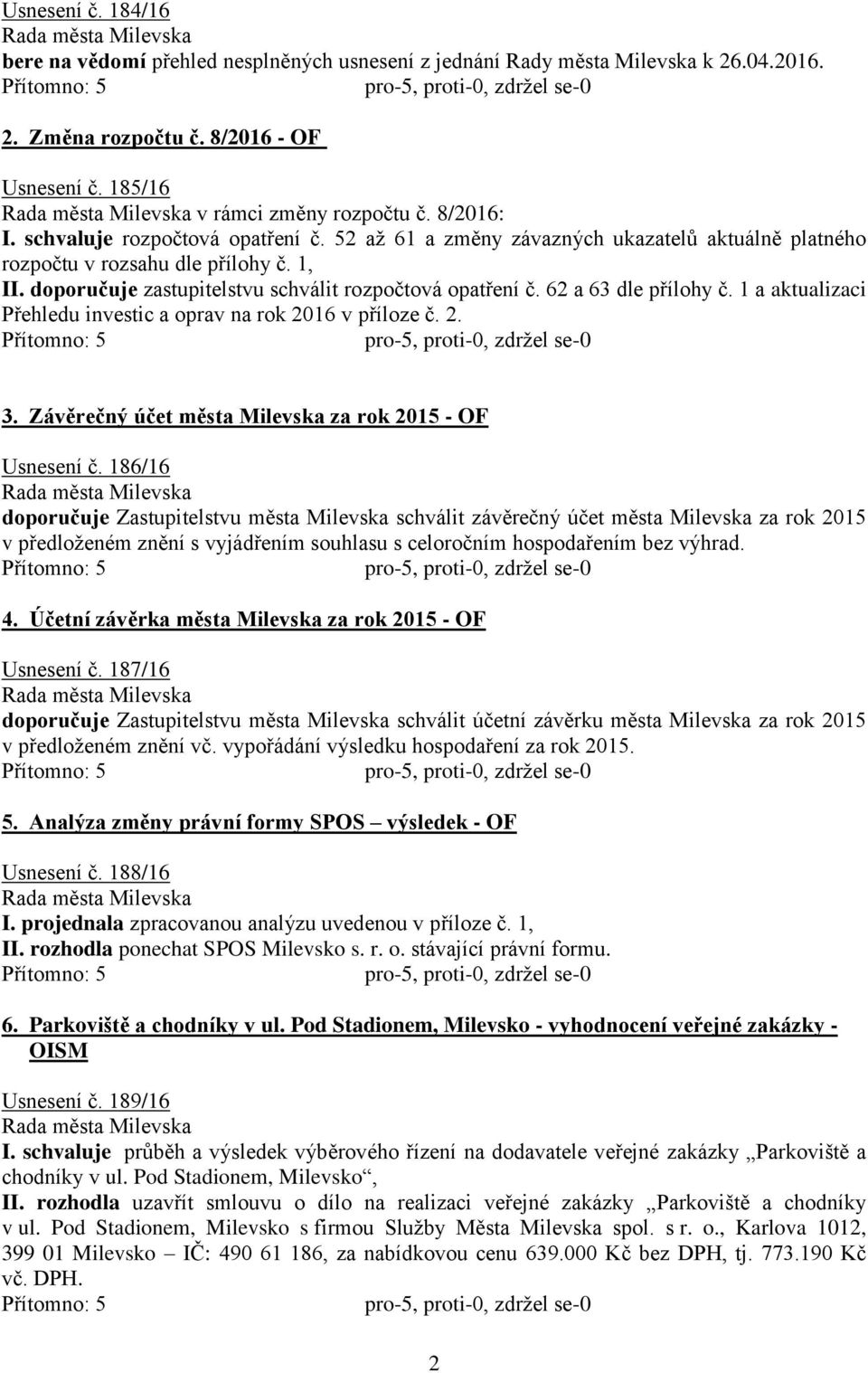 62 a 63 dle přílohy č. 1 a aktualizaci Přehledu investic a oprav na rok 2016 v příloze č. 2. 3. Závěrečný účet města Milevska za rok 2015 - OF Usnesení č.