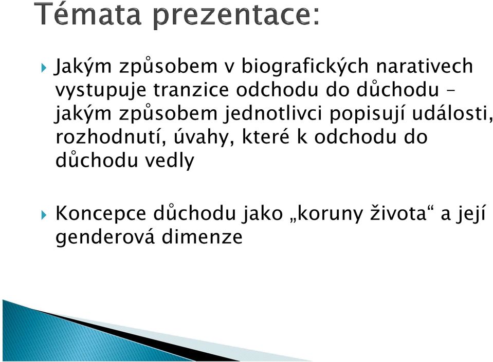 popisují události, rozhodnutí, úvahy, které k odchodu do