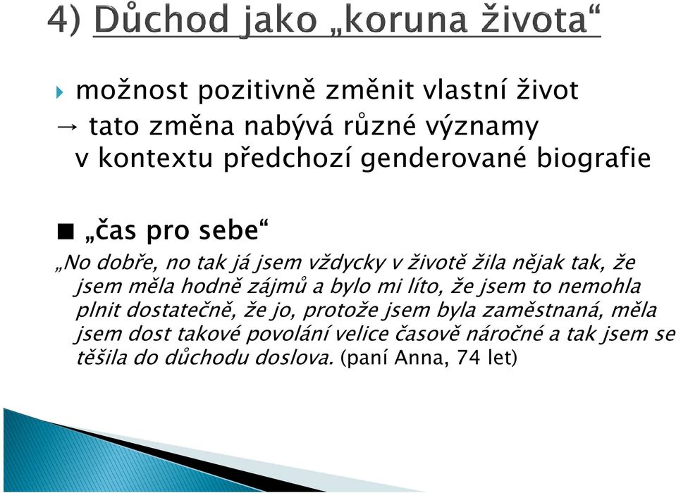 zájmů a bylo mi líto, že jsem to nemohla plnit dostatečně, že jo, protože jsem byla zaměstnaná, měla