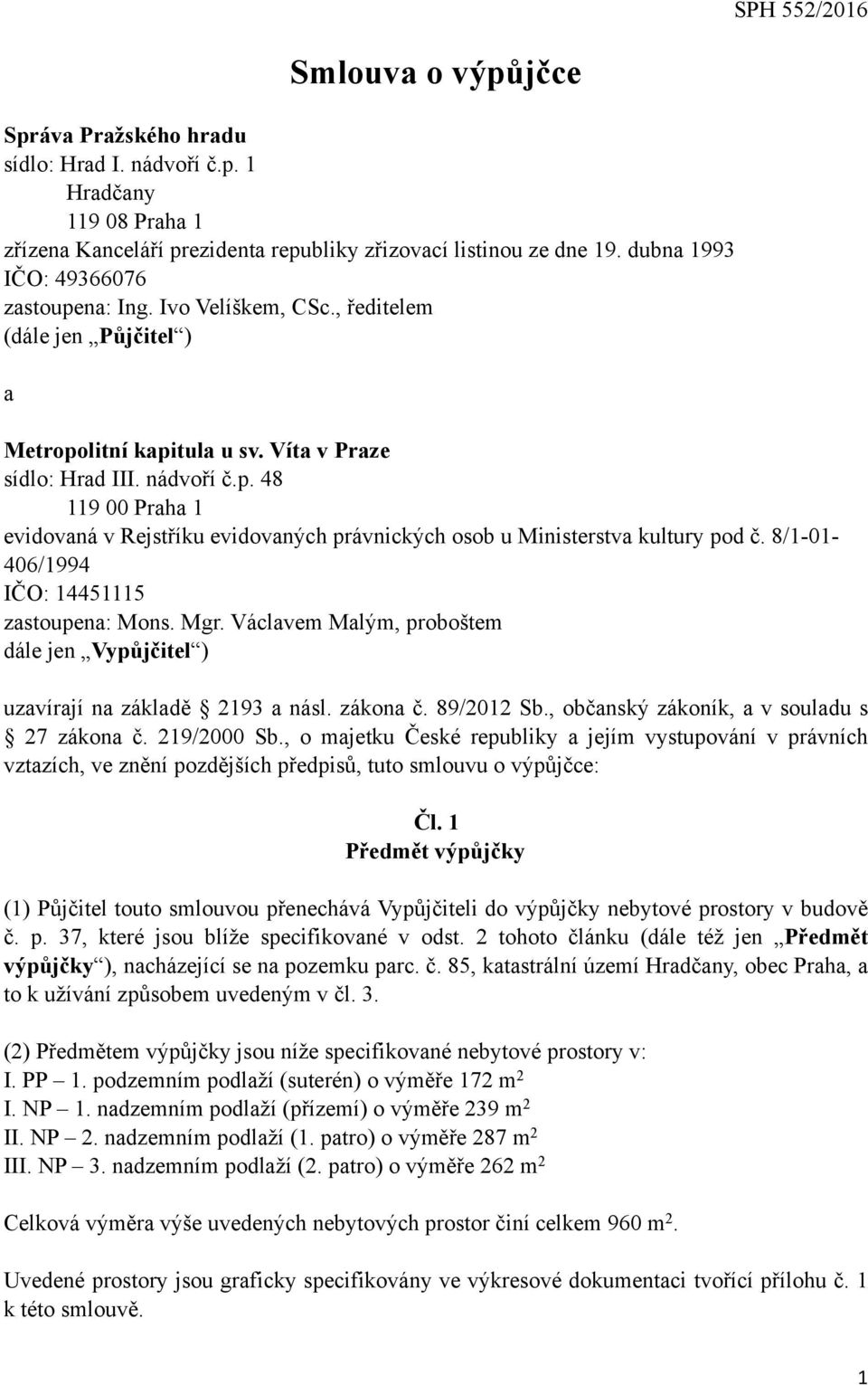 8/1-01- 406/1994 IČO: 14451115 zastoupena: Mons. Mgr. Václavem Malým, proboštem dále jen Vypůjčitel ) uzavírají na základě 2193 a násl. zákona č. 89/2012 Sb.
