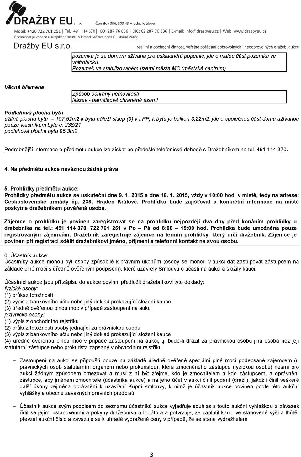 sklep (9) v I.PP, k bytu je balkon 3,22m2, jde o společnou část domu užívanou pouze vlastníkem bytu č.