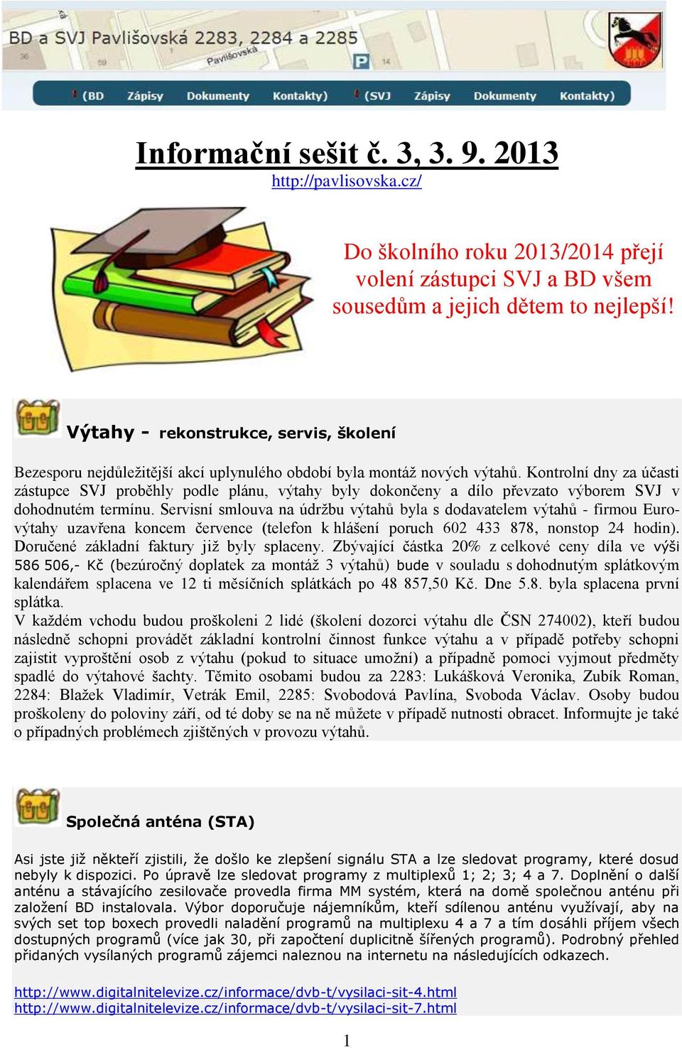 Kontrolní dny za účasti zástupce SVJ proběhly podle plánu, výtahy byly dokončeny a dílo převzato výborem SVJ v dohodnutém termínu.