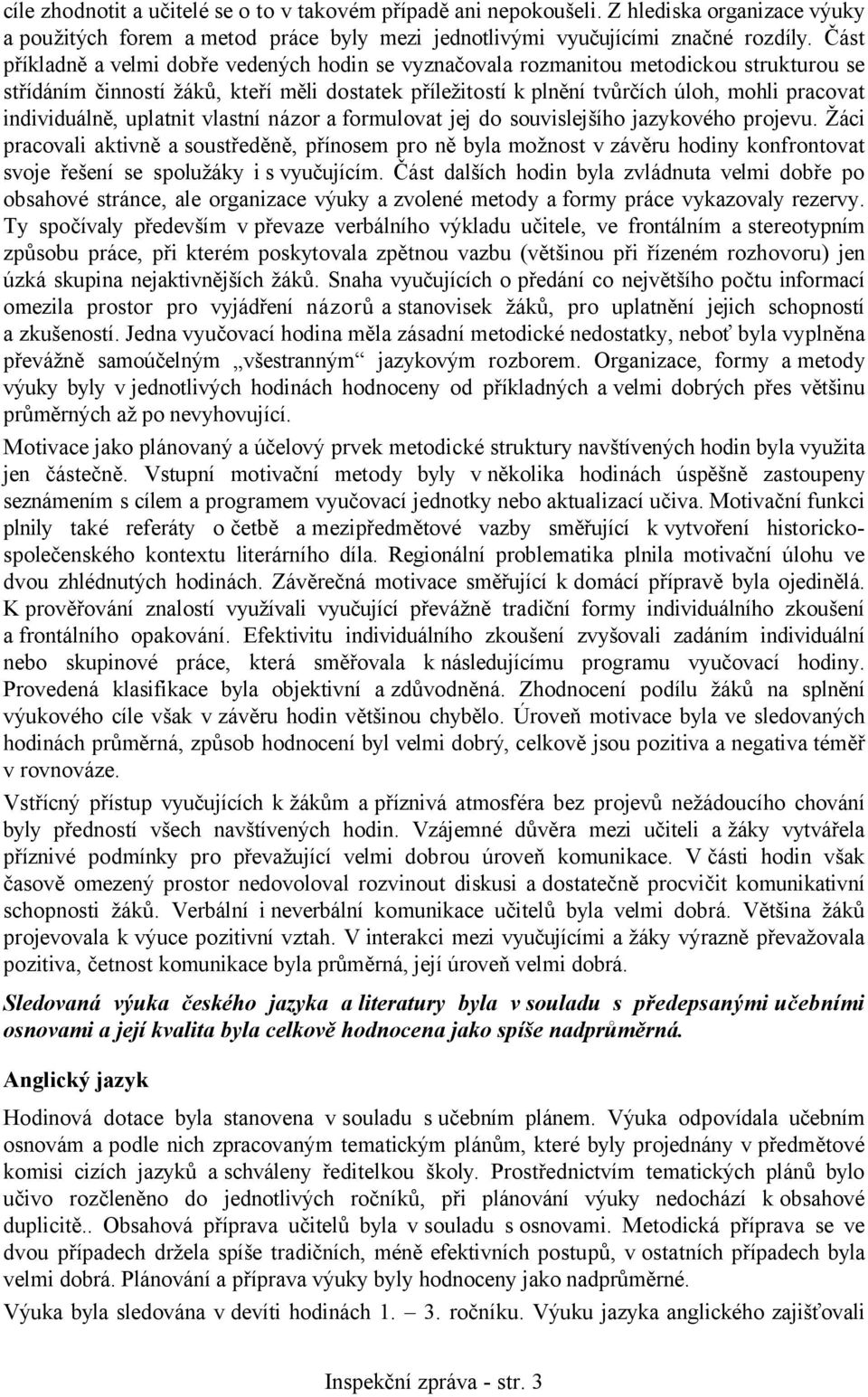 individuálně, uplatnit vlastní názor a formulovat jej do souvislejšího jazykového projevu.