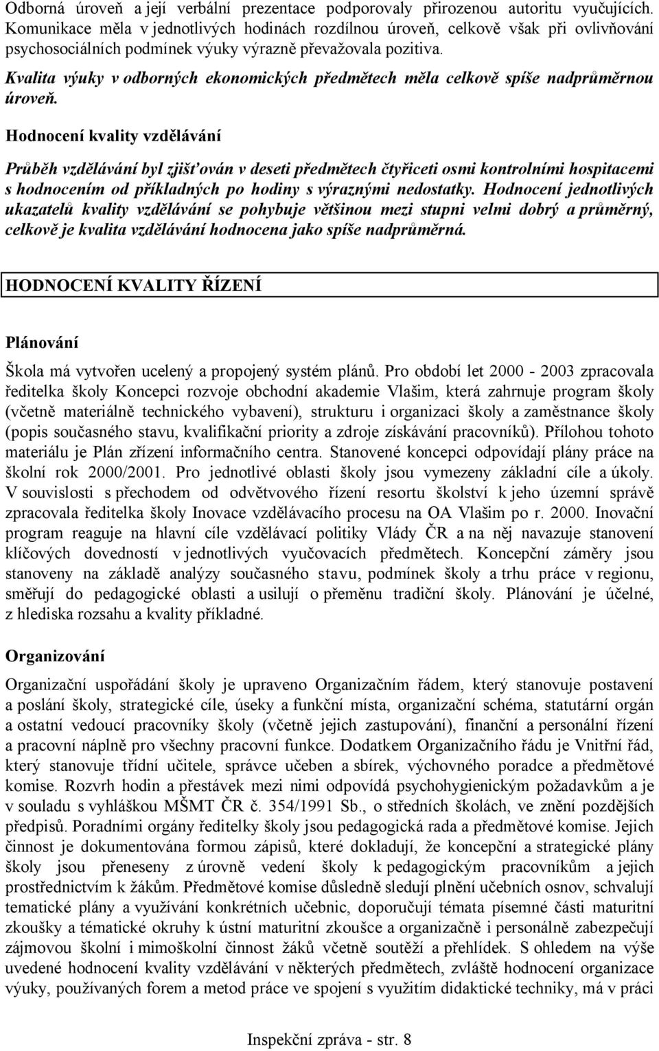 Kvalita výuky v odborných ekonomických předmětech měla celkově spíše nadprůměrnou úroveň.