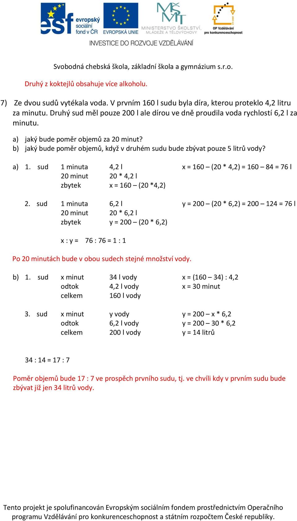 a) 1. sud 1 minuta 4,2 l x = 160 (20 * 4,2) = 160 84 = 76 l 20 minut 20 * 4,2 l zbytek x = 160 (20 *4,2) 2.