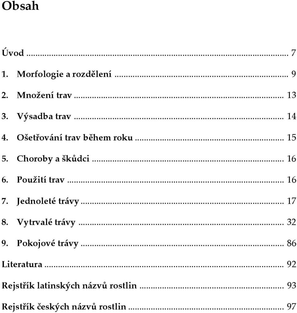 .. 16 7. Jednoleté trávy... 17 8. Vytrvalé trávy... 32 9. Pokojové trávy.