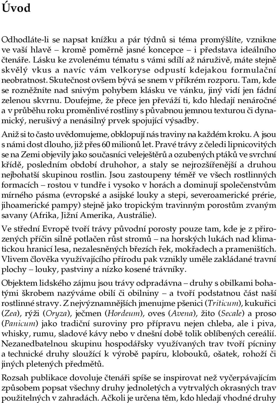 Tam, kde se rozněžníte nad snivým pohybem klásku ve vánku, jiný vidí jen fádní zelenou skvrnu.