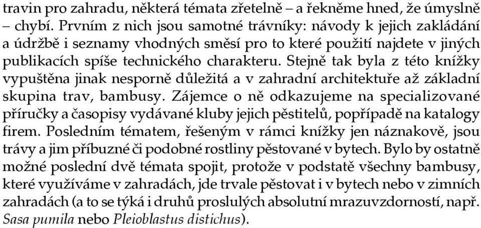 Stejně tak byla z této knížky vypuštěna jinak nesporně důležitá a v zahradní architektuře až základní skupina trav, bambusy.