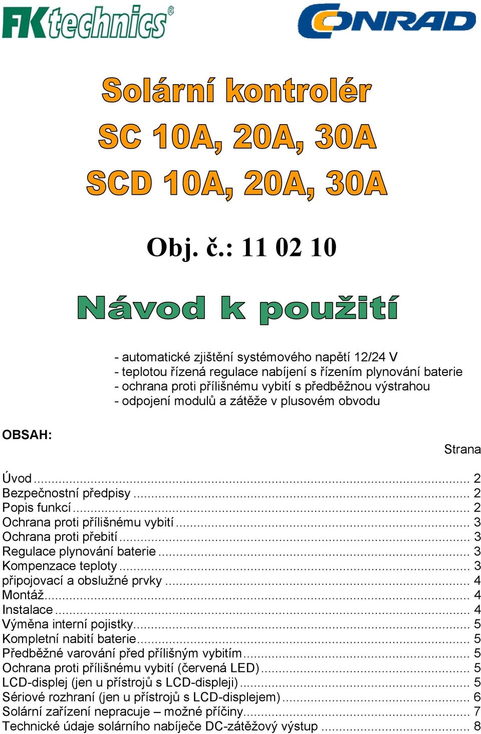 a zátěže v plusovém obvodu OBSAH: Strana Úvod... 2 Bezpečnostní předpisy... 2 Popis funkcí... 2 Ochrana proti přílišnému vybití... 3 Ochrana proti přebití... 3 Regulace plynování baterie.