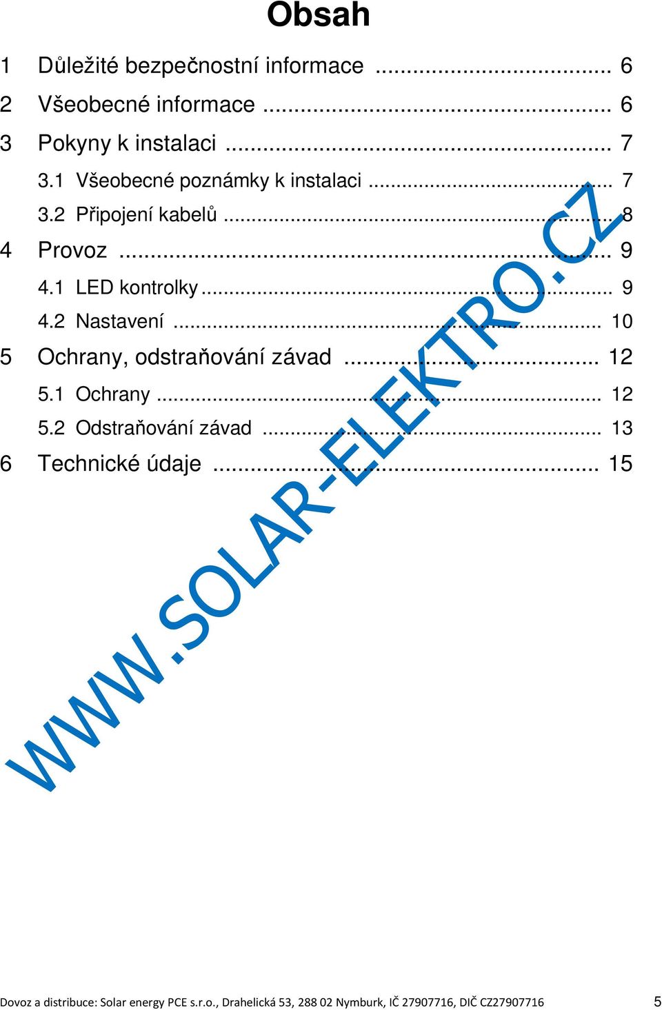 .. 10 5 Ochrany, odstraňování závad... 12 5.1 Ochrany... 12 5.2 Odstraňování závad... 13 6 Technické údaje.