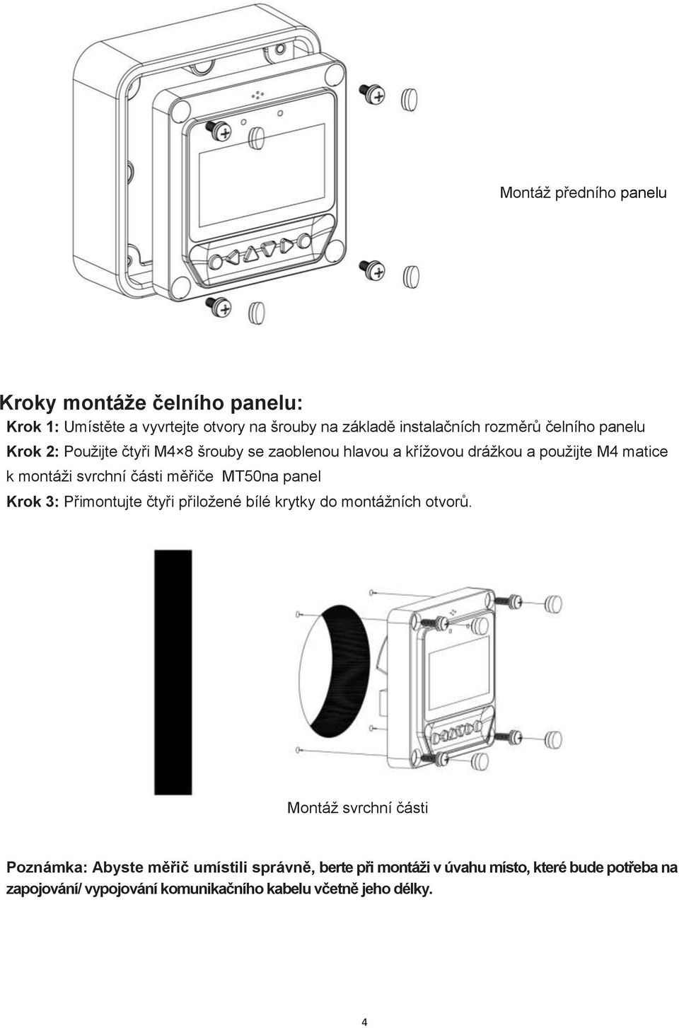 měřiče MT50na panel Krok 3: Přimontujte čtyři přiložené bílé krytky do montážních otvorů.