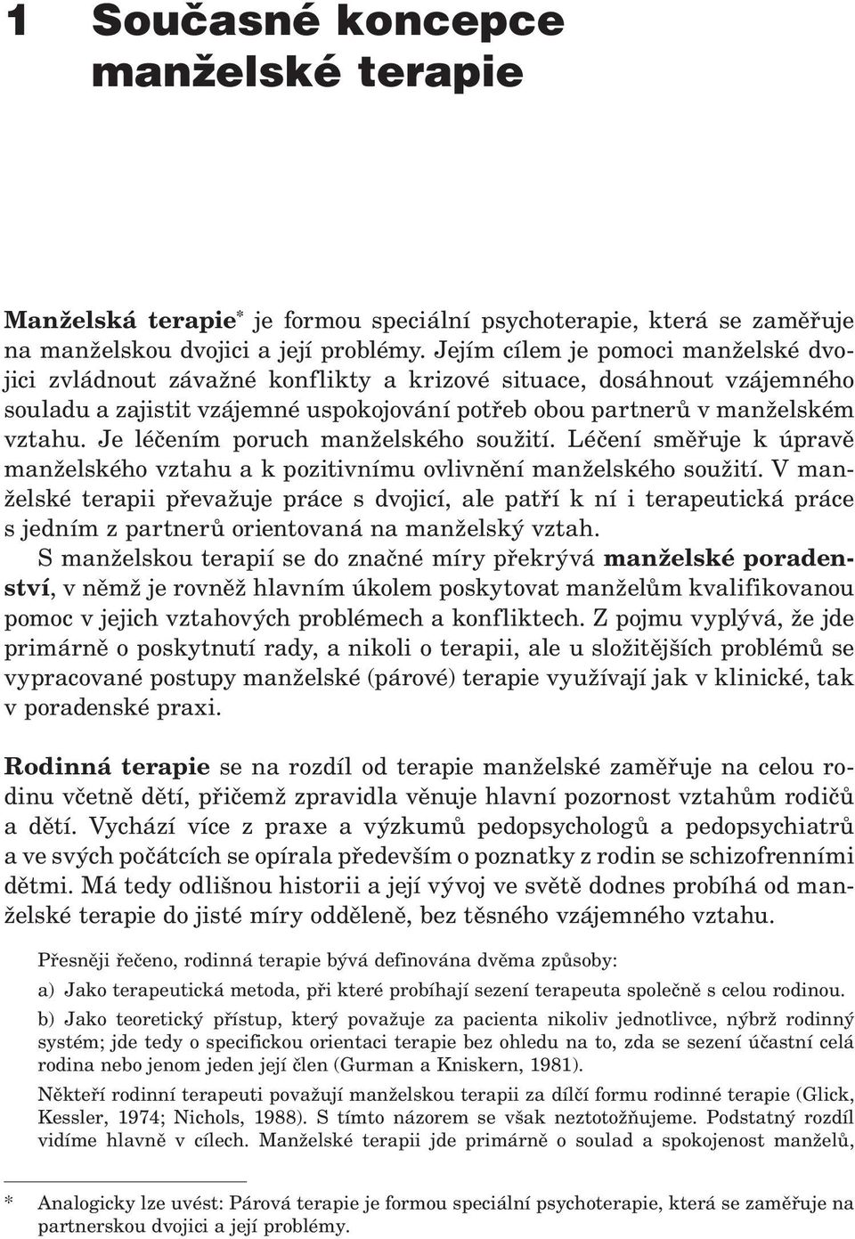 Je léčením poruch manželského soužití. Léčení směřuje k úpra vě manželského vztahu a k pozitivnímu ovlivnění manželského soužití.