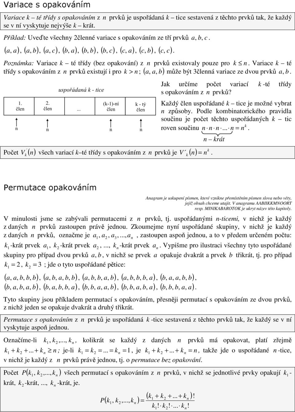 Variace té třídy s opaováím z prvů existují i pro a, b může být 3čleá variace ze dvou prvů b.
