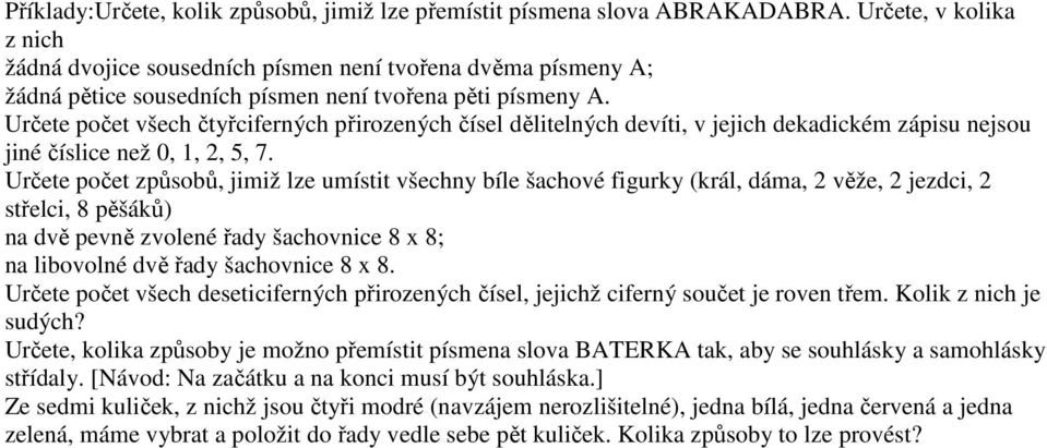 Určete počet všech čtyřciferých přirozeých čísel dělitelých devíti, v jejich deadicém zápisu ejsou jié číslice ež 0,,, 5, 7.