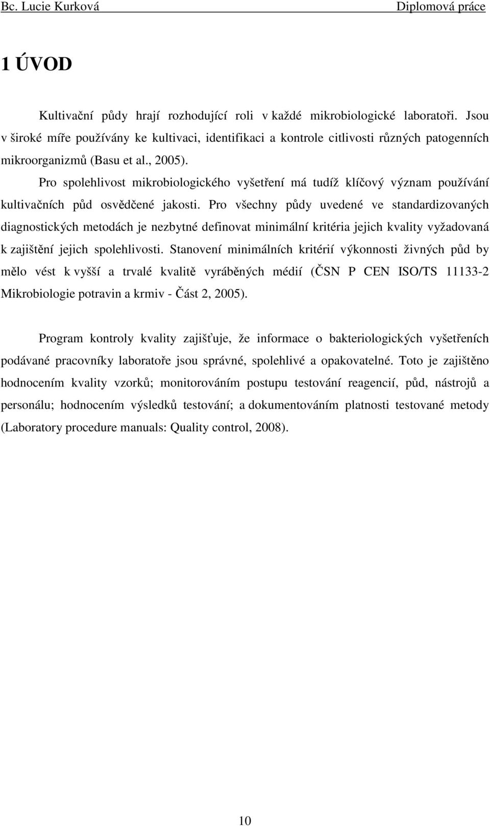 Pro spolehlivost mikrobiologického vyšetření má tudíž klíčový význam používání kultivačních půd osvědčené jakosti.