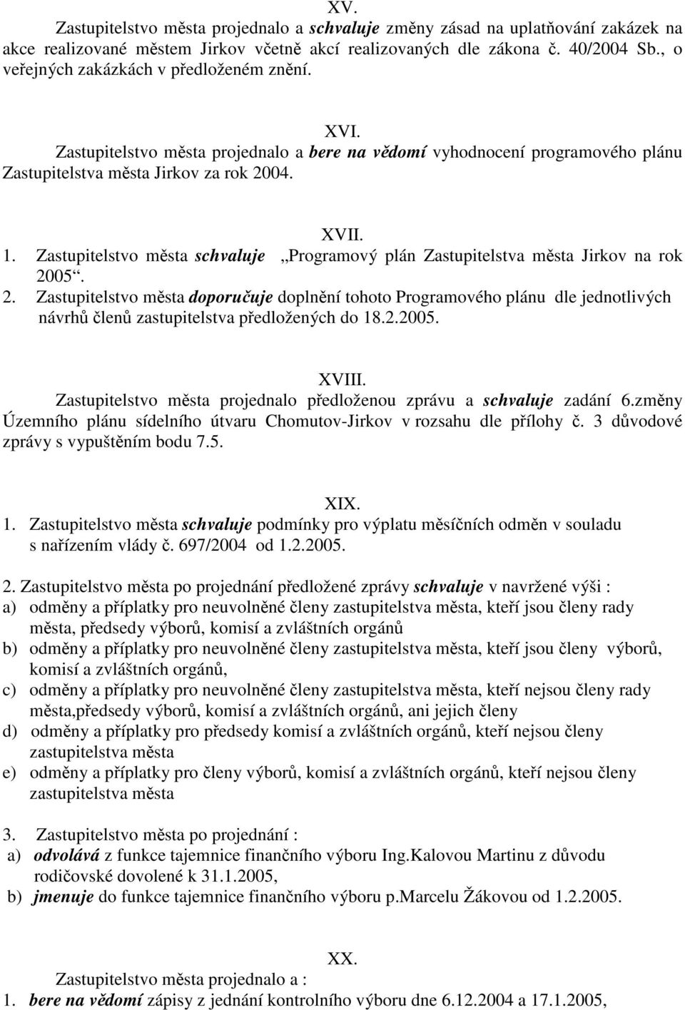 Zastupitelstvo msta schvaluje Programový plán Zastupitelstva msta Jirkov na rok 20