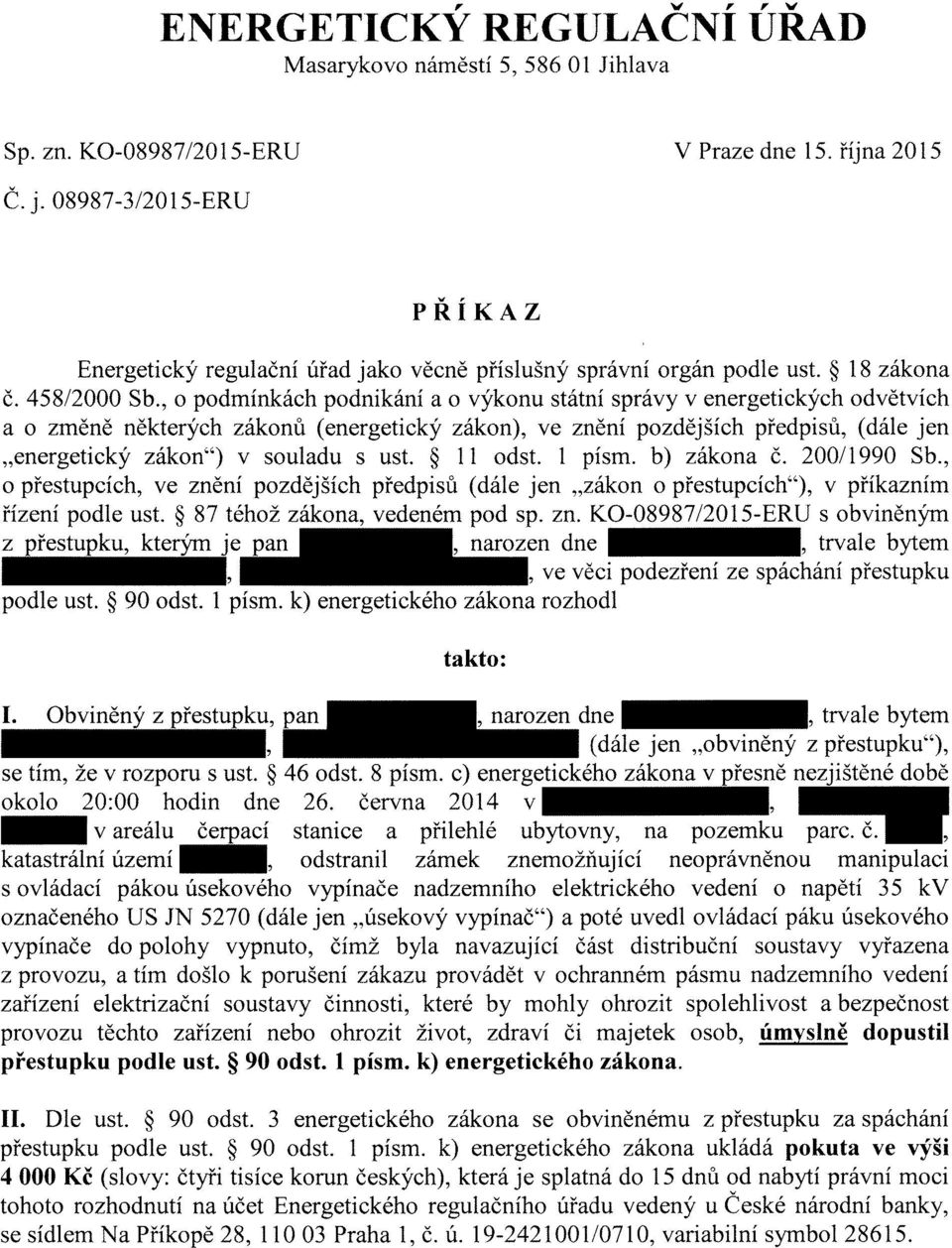 , o podmínkách podnikání a o výkonu státní správy v energetických odvětvích a o změně některých zákonů (energetický zákon), ve znění pozdějších předpisů, (dále jen "energetický zákon") v souladu s