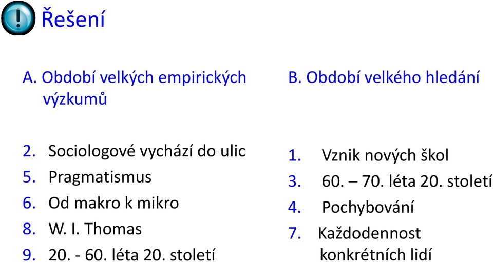 Pragmatismus 6. Od makro k mikro 8. W. I. Thomas 9. 20. - 60. léta 20.