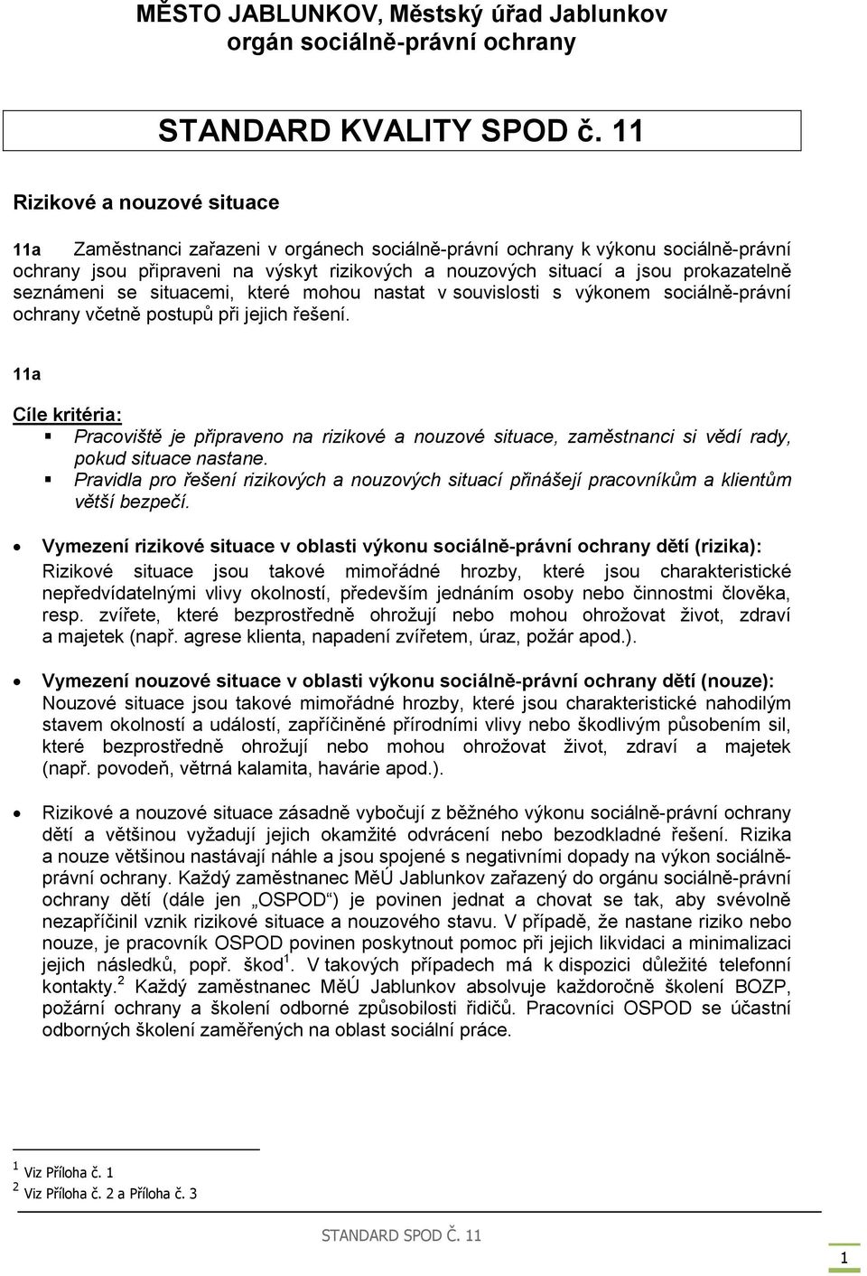 seznámeni se situacemi, které mohou nastat v souvislosti s výkonem sociálně-právní ochrany včetně postupů při jejich řešení.