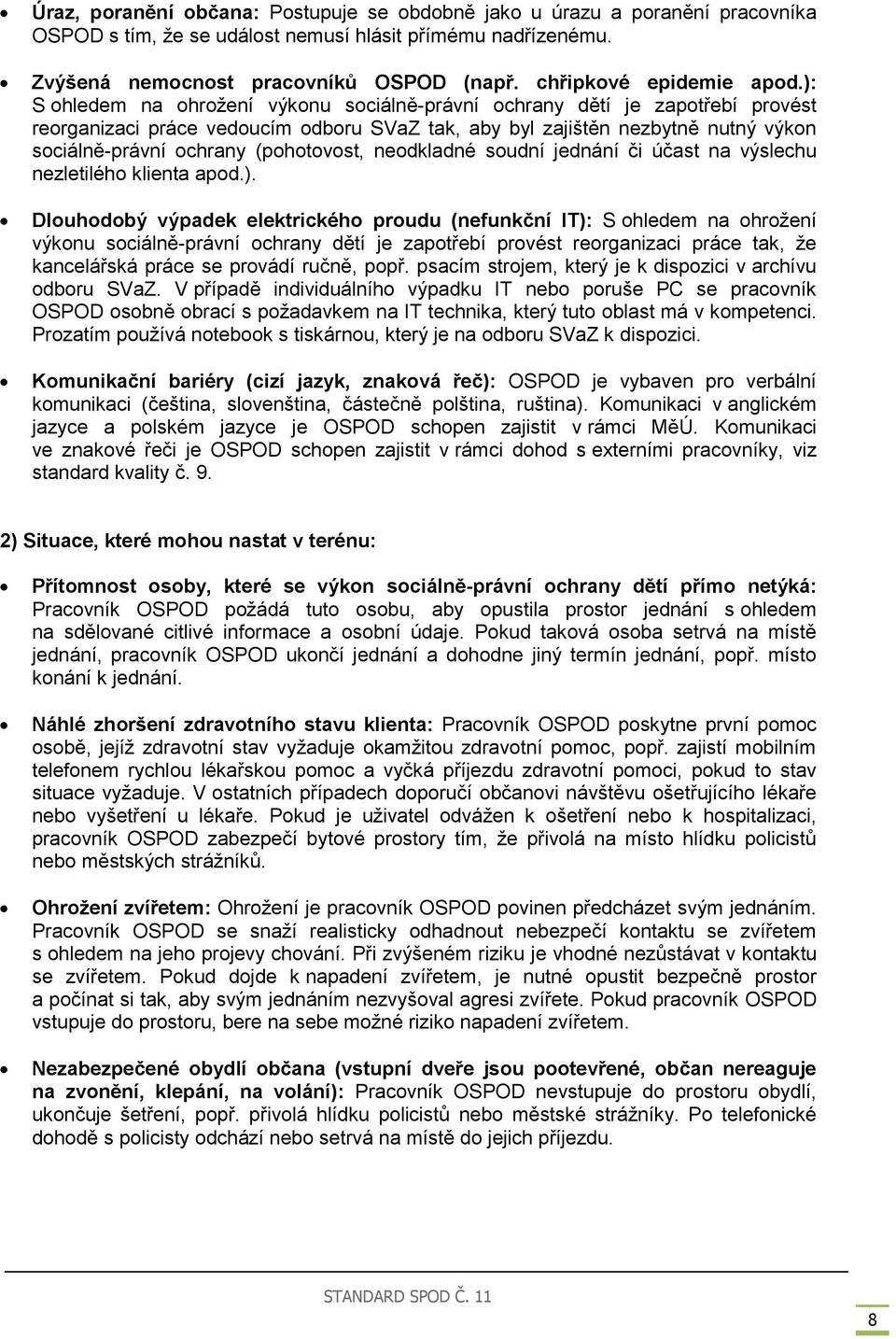 ): S ohledem na ohrožení výkonu sociálně-právní ochrany dětí je zapotřebí provést reorganizaci práce vedoucím odboru SVaZ tak, aby byl zajištěn nezbytně nutný výkon sociálně-právní ochrany