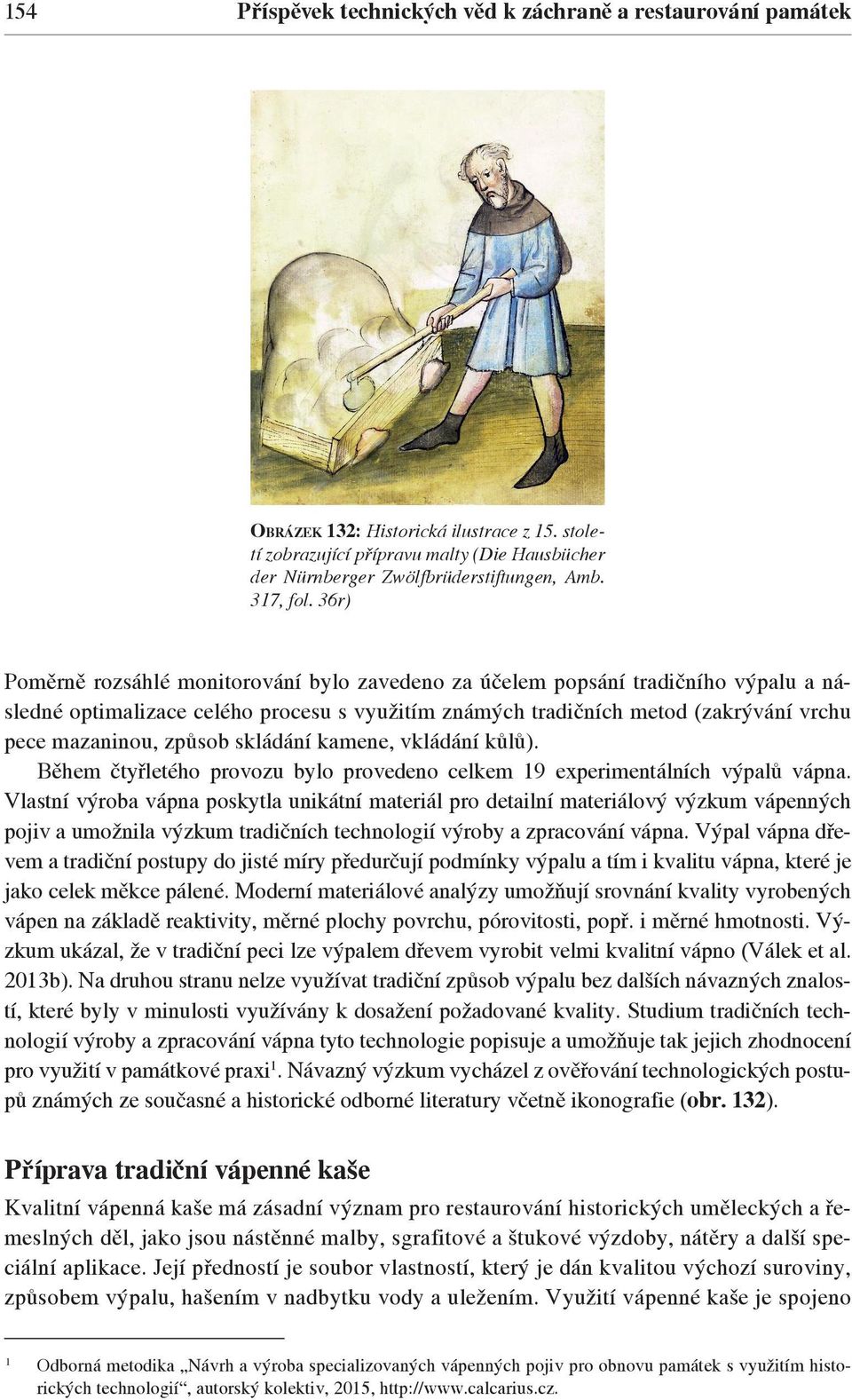 36r) Poměrně rozsáhlé monitorování bylo zavedeno za účelem popsání tradičního výpalu a následné optimalizace celého procesu s využitím známých tradičních metod (zakrývání vrchu pece mazaninou, způsob
