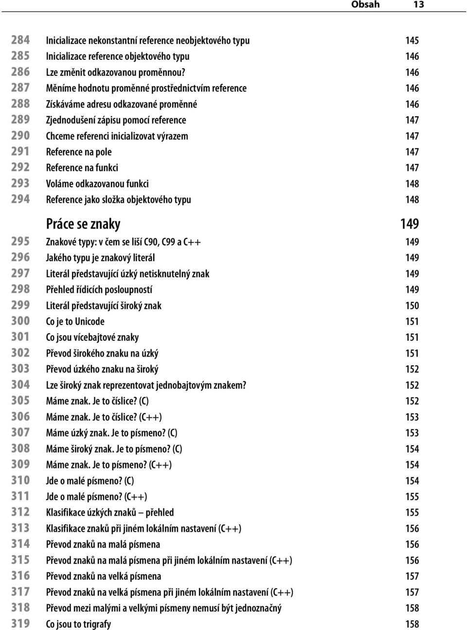 291 Reference na pole 147 292 Reference na funkci 147 293 Voláme odkazovanou funkci 148 294 Reference jako složka objektového typu 148 Práce se znaky 149 295 Znakové typy: v čem se liší C90, C99 a