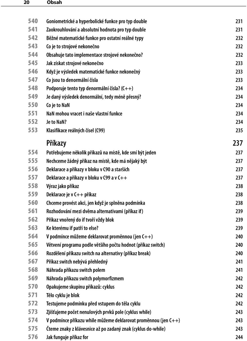 232 545 Jak získat strojové nekonečno 233 546 Když je výsledek matematické funkce nekonečný 233 547 Co jsou to denormální čísla 233 548 Podporuje tento typ denormální čísla?