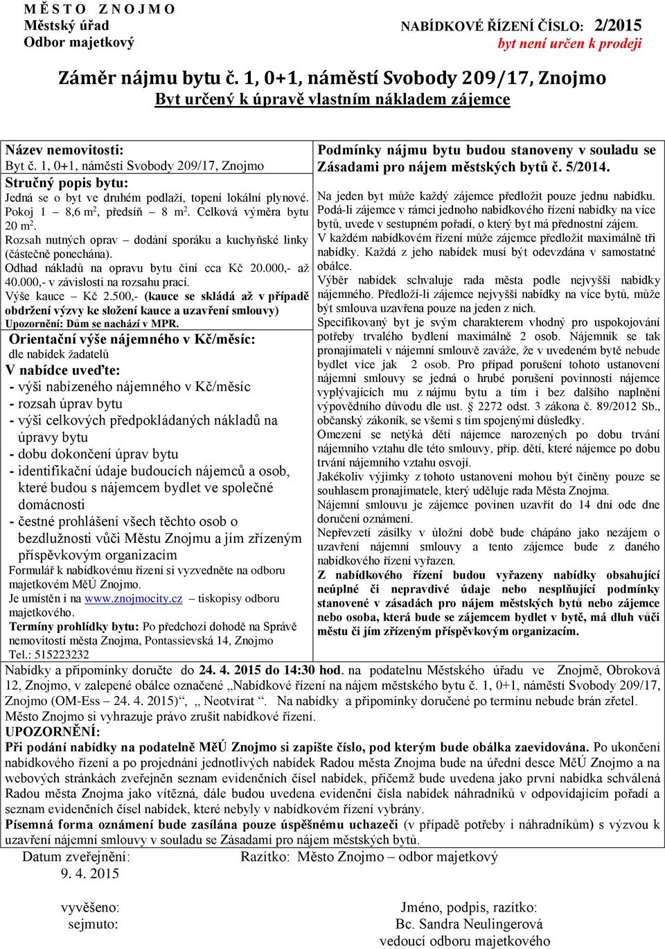 Odhad nákladů na opravu bytu činí cca Kč 20.000,- až 40.000,- v závislosti na rozsahu prací. Výše kauce Kč 2.500,- (kauce se skládá až v případě Upozornění: Dům se nachází v MPR.