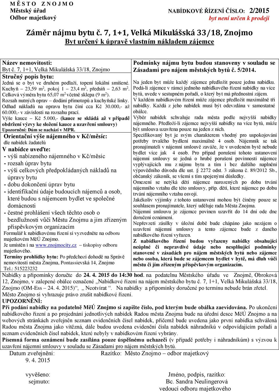Odhad nákladů na opravu bytu činí cca Kč 30.000,- až 60.000,- v závislosti na rozsahu prací. Výše kauce Kč 5.000,- (kauce se skládá až v případě Upozornění: Dům se nachází v MPR.