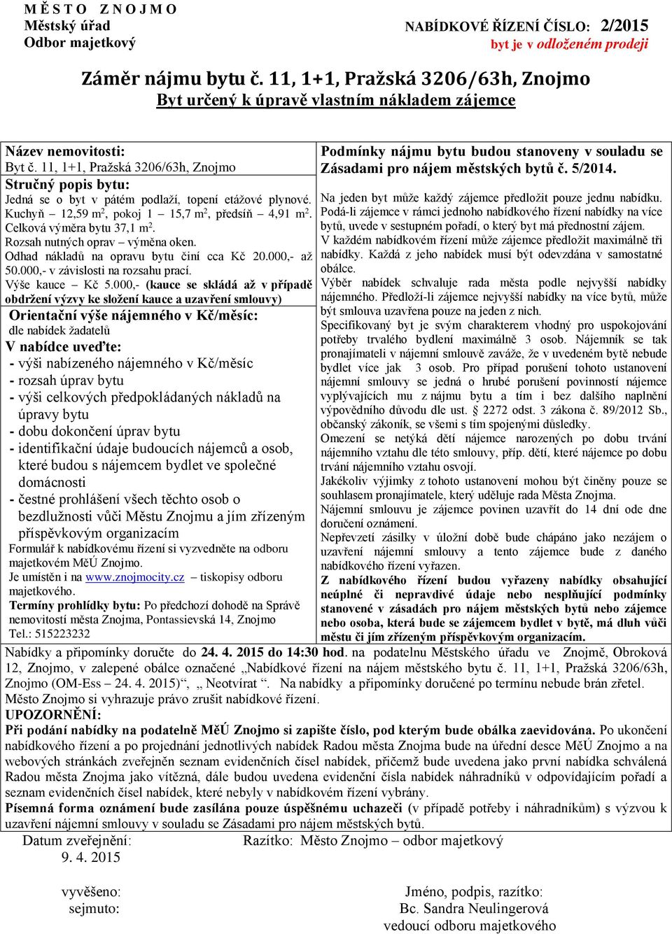 Celková výměra bytu 37,1 m 2. Rozsah nutných oprav výměna oken. Odhad nákladů na opravu bytu činí cca Kč 20.000,- až 50.000,- v závislosti na rozsahu prací.