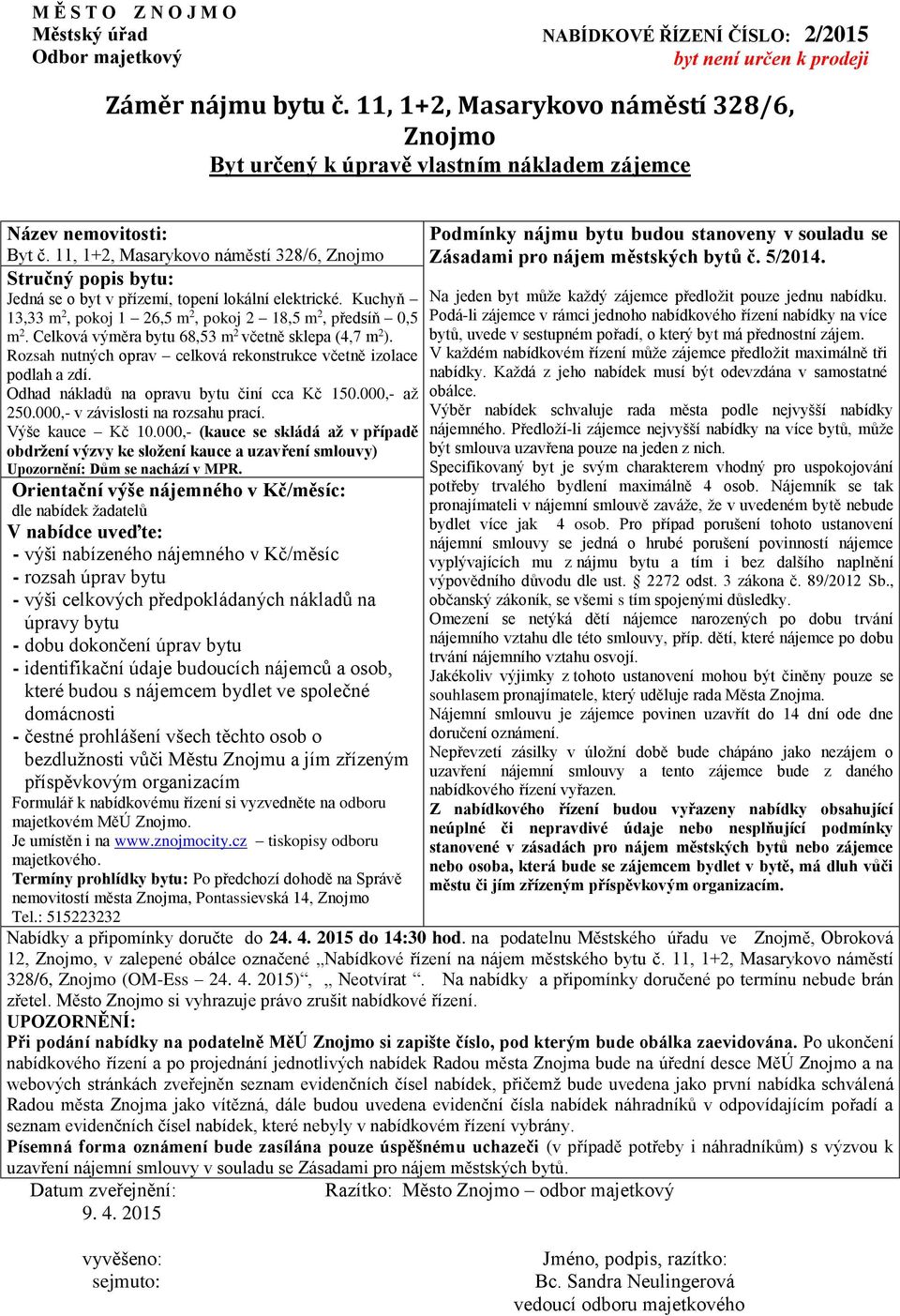 Odhad nákladů na opravu bytu činí cca Kč 150.000,- až 250.000,- v závislosti na rozsahu prací. Výše kauce Kč 10.000,- (kauce se skládá až v případě Upozornění: Dům se nachází v MPR.