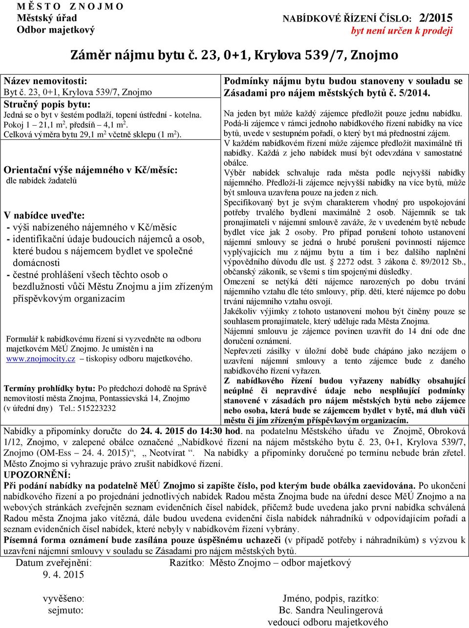 Celková výměra bytu 29,1 m 2 včetně sklepu (1 m 2 ). Je umístěn i na www.znojmocity.