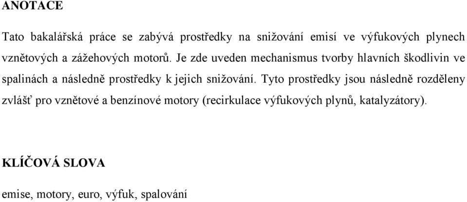 Je zde uveden mechanismus tvorby hlavních škodlivin ve spalinách a následně prostředky k jejich