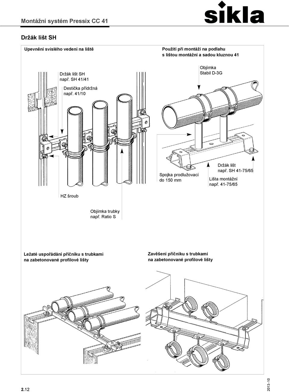 např. 41/10 Spojka prodlužovací do 150 mm Držák lišt např. SH 41-75/65 Lišta montážní např.